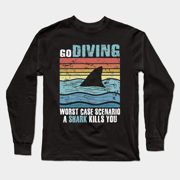 Go Diving Worst Case Scenaio A Shark Kills You Long Sleeve T-Shirt by captainmood